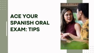 Ace Your Spanish Oral Exam: Tips