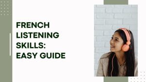 French Listening Skills: Easy Guide