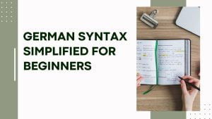 German Syntax Simplified for Beginners